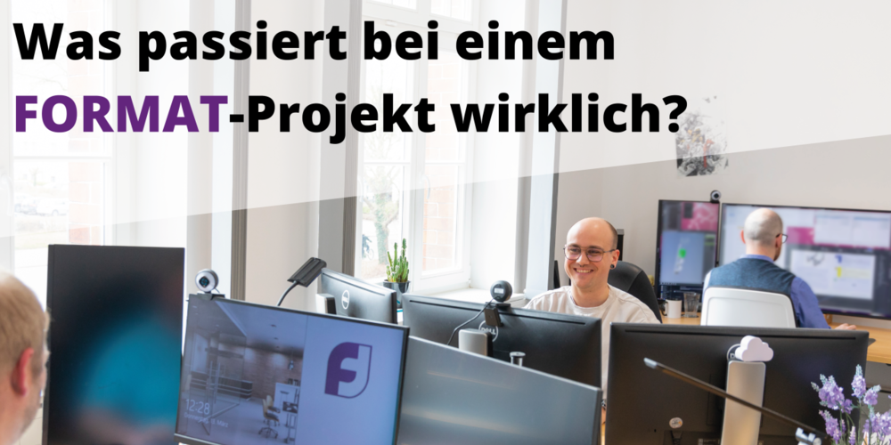 Was passiert bei einem FORMAT-Projekt?